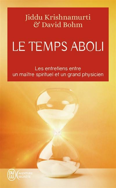 Le temps aboli : les entretiens entre un maître spirituel et un grand physicien