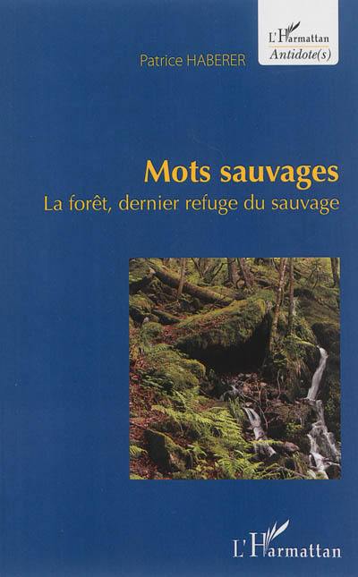 Mots sauvages : la forêt, dernier refuge du sauvage