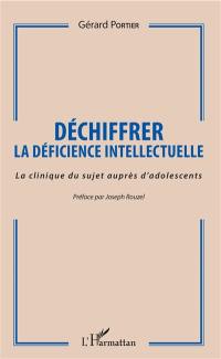 Déchiffrer la déficience intellectuelle : la clinique du sujet auprès d'adolescents