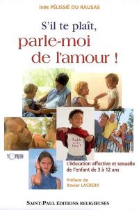 S'il te plaît, parle-moi de l'amour ! : l'éducation affective et sexuelle de l'enfant de 3 à 12 ans