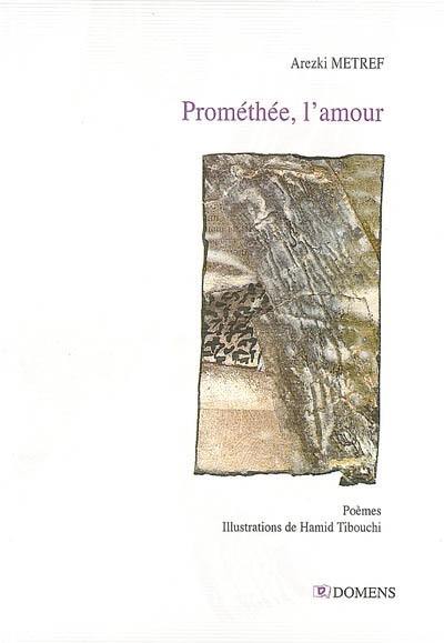 Prométhée, l'amour : poèmes