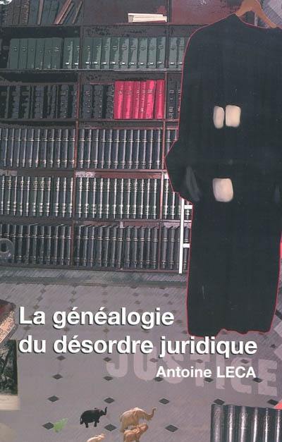 La généalogie du désordre juridique