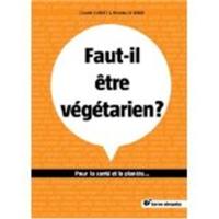 Faut-il être végétarien ? : pour la santé et la planète