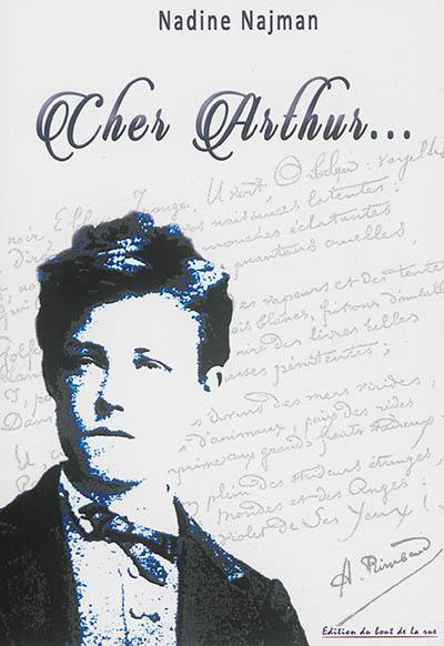 Cher Arthur... : Rimbaud dans son environnement familial, amical et socio-politique