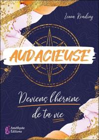 Audacieuse : deviens l'héroïne de ta vie