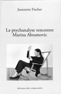 La psychanalyse rencontre Marina Abramovic