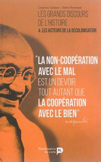 Les grands discours de l'histoire. Vol. 4. Les acteurs de la décolonisation