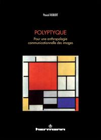 Polyptyque : pour une anthropologie communicationnelle des images