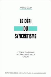 Le défi du syncrétisme : le travail symbolique de la religion d'Eboga (Gabon)