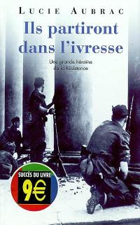 Ils partiront dans l'ivresse : Lyon, mai 1943, Londres, février 1944