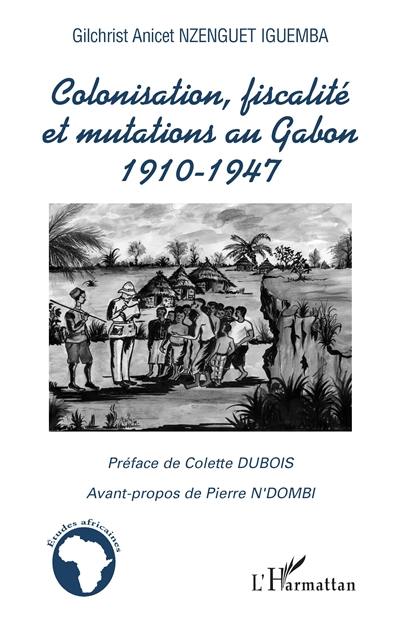 Colonisation, fiscalité et mutations au Gabon : 1910-1947