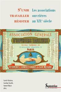 S'unir, travailler, résister : les associations ouvrières au XIXe siècle