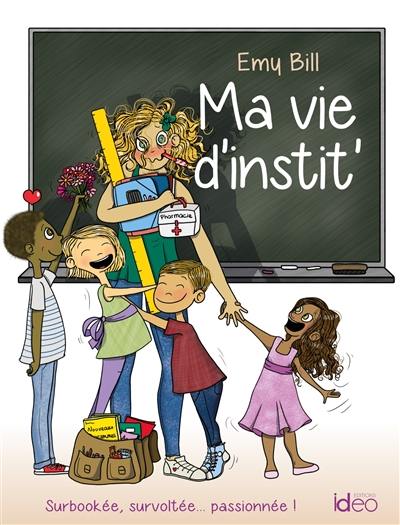 Ma vie d'instit' : surbookée, survoltée... passionnée !