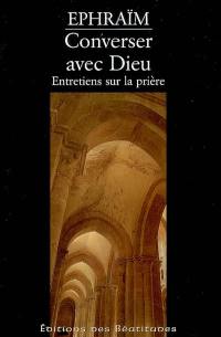 Converser avec Dieu : entretiens sur la prière