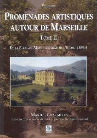 Promenades artistiques autour de Marseille. Vol. 2. De la Belle-de-Mai à la chaîne de l'Etoile, 1854