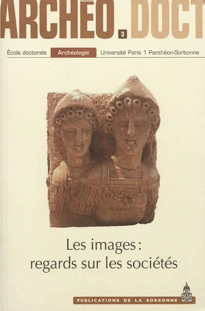 Les images : regards sur les sociétés : actes de la 3e Journée doctorale d'archéologie 2008