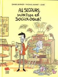 Au secours, mon papa est sociologue !