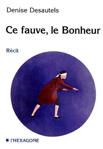 Ce fauve, le bonheur : récit