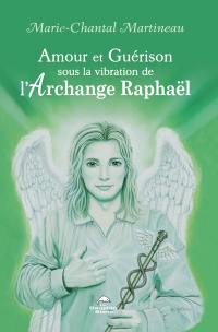 Amour et Guérison sous la vibration de L’Archange Raphaël