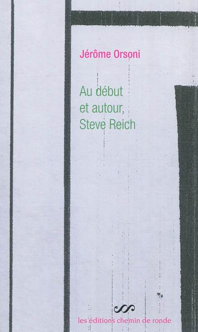 Au début et autour, Steve Reich : une pure fiction