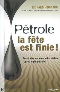 Pétrole : la fête est finie ! : avenir des sociétés industrielles après le pic pétrolier