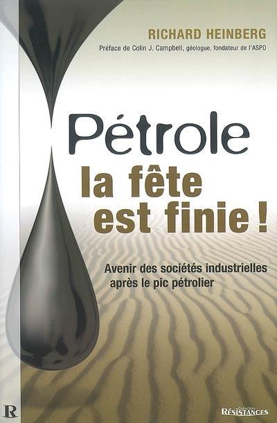 Pétrole : la fête est finie ! : avenir des sociétés industrielles après le pic pétrolier