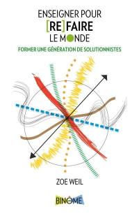 Enseigner pour [re]faire le monde : Former une génération de solutionnistes