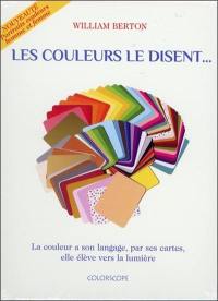 Les couleurs le disent... : la couleur a son langage, par ses cartes, elle élève vers la lumière