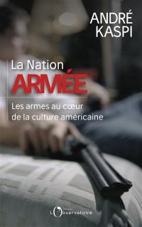 La nation armée : les armes au coeur de la culture américaine