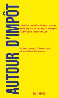 Autour d'impôt : l'impôt et la justice fiscale et sociale expliqués à un.e ami.e qui n'aime pas l'impôt et n'y comprend rien