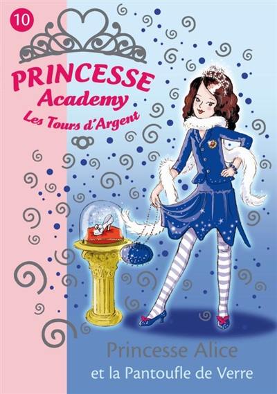 Princesse academy. Vol. 10. Princesse Alice et la pantoufle de verre