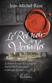 Versailles, le palais de toutes les promesses. Vol. 2. Le roi noir de Versailles