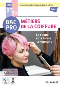 Bac pro MBBE métiers de la coiffure, pôle 1 conception et réalisation de prestations de coiffure 1re, terminale. Vol. 2. La coupe et la forme temporaire