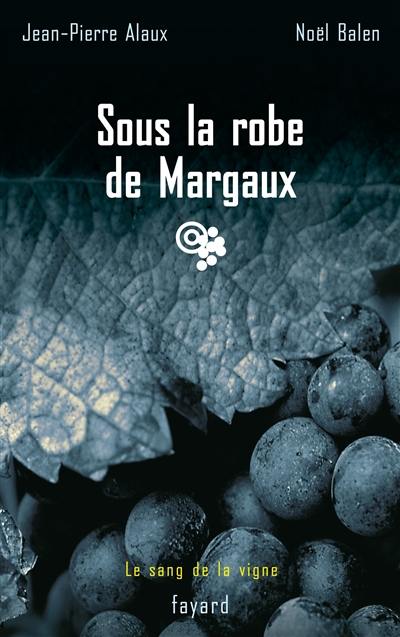 Le sang de la vigne. Vol. 7. Sous la robe de Margaux