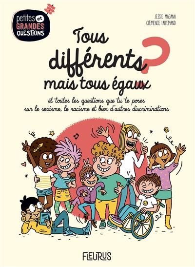 Tous différents mais tous égaux ? : et toutes les questions que tu te poses sur le sexisme, le racisme et bien d'autres discriminations