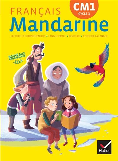 Mandarine, français CM1 cycle 3 : langage oral, lecture et compréhension, écriture, étude de la langue