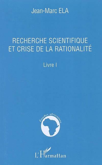 Recherche scientifique et crise de la rationalité : livre I