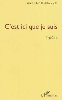 C'est ici que je suis : théâtre