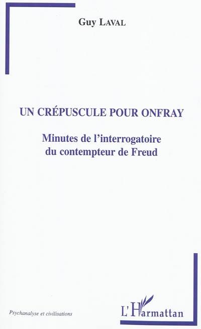 Un crépuscule pour Onfray : minutes de l'interrogatoire du contempteur de Freud