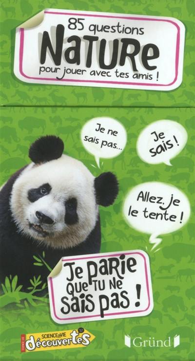 Je parie que tu ne sais pas ! : 85 questions nature pour jouer avec tes amis !