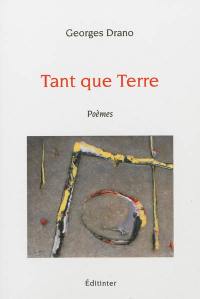 Tant que Terre : poèmes