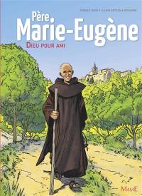 Père Marie-Eugène : Dieu pour ami