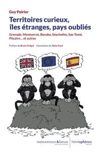 Territoires curieux, îles étranges, pays oubliés : Grenade, Montserrat, Banaba, Seychelles, Sao Tomé, Pitcairn... et autres