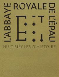 L'abbaye royale de l'Epau : huit siècles d'histoire