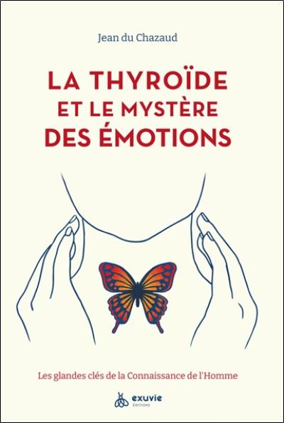 La thyroïde et le mystère des émotions : les glandes clés de la connaissance de l'homme