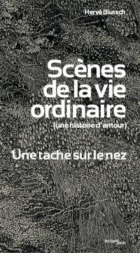 Scènes de la vie ordinaire (une histoire d'amour). Une tache sur le nez