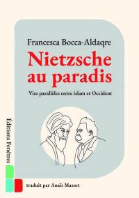 Nietzsche au paradis : vies parallèles entre islam et Occident