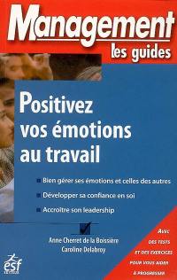 Positivez vos émotions au travail : avec des tests et des exercices pour vous aider à progresser