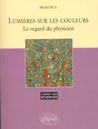 Lumières sur les couleurs : le regard du physicien