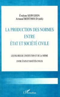 La production des normes entre Etat et société civile : les figures de l'institution et de la norme entre Etats et sociétés civiles